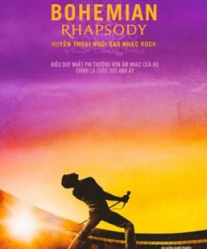 Bohemian Rhapsody: Huyền Thoại Ngôi Sao Nhạc Rock